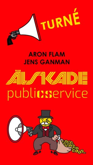 Älskade Public service - en föreställning av och med Aron Flam & Jens Ganman
