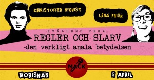 MACK ”Regler och Slarv - den verkligt anala betydelsen” med Lena Frisk, Christoffer Nyqvist mfl