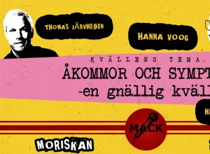 MACK ”Åkommor och symptom - en gnällig kväll” med Thomas Järvheden, Hanna Voog, Henke Håkansson mfl