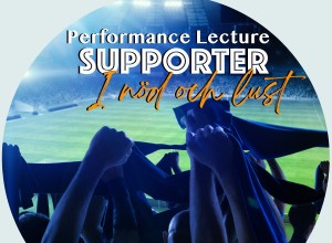 Performance Lecture - SUPPORTER - I nöd och lust